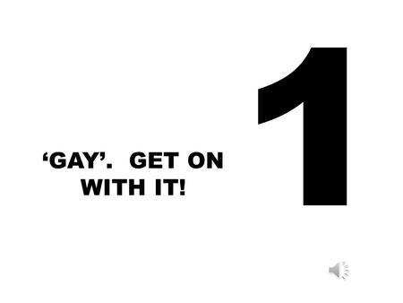 1 ‘GAY’. GET ON WITH IT!.