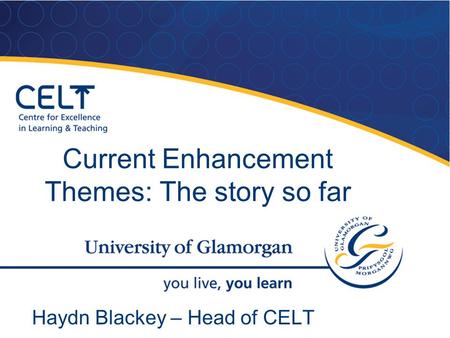 Current Enhancement Themes: The story so far Haydn Blackey – Head of CELT.