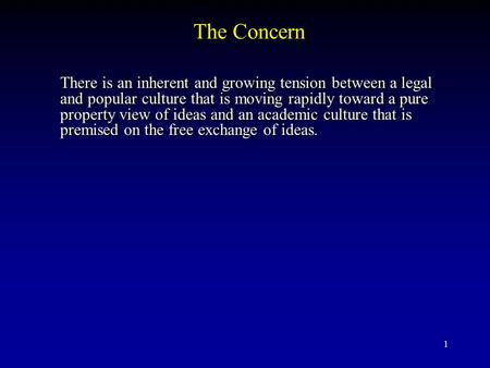 The Concern There is an inherent and growing tension between a legal and popular culture that is moving rapidly toward a pure property view of ideas and.