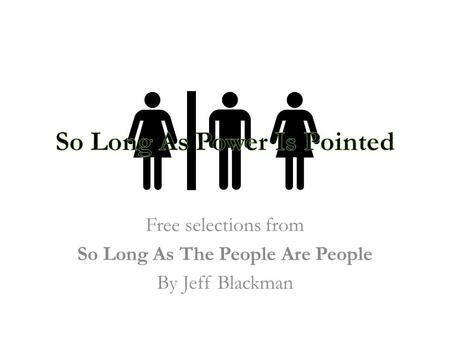 Free selections from So Long As The People Are People By Jeff Blackman.