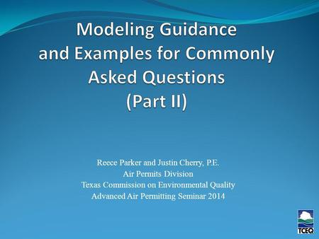 Reece Parker and Justin Cherry, P.E. Air Permits Division Texas Commission on Environmental Quality Advanced Air Permitting Seminar 2014.