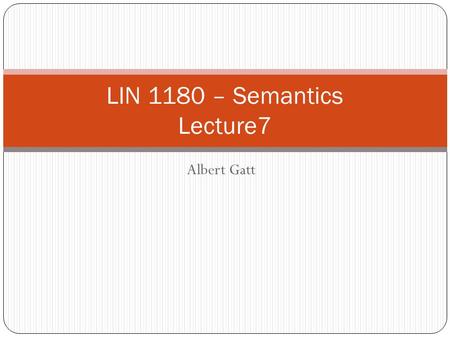 Albert Gatt LIN 1180 – Semantics Lecture7. Ambiguity and vagueness Continuation from last week.
