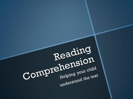 Reading Comprehension Helping your child understand the text.