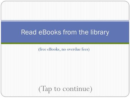 (free eBooks, no overdue fees) Read eBooks from the library (Tap to continue)