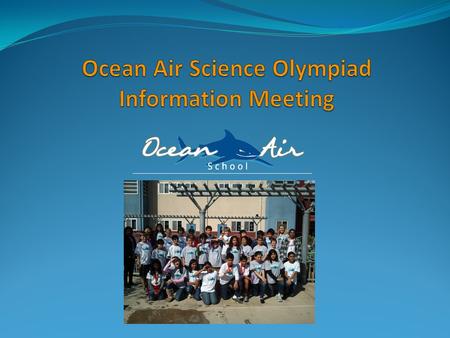 Agenda What is Science Olympiad? How can I sign up for SO? How can we all make this happen? 5/16/2013Ocean Air Science Olympiad 20142.