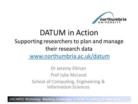 DATUM in Action – Healthy research needs healthy data DATUM in Action Supporting researchers to plan and manage their research data www.northumbria.ac.uk/datum.