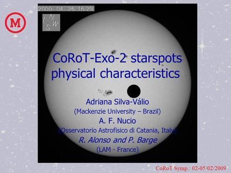 Adriana Silva-Válio (Mackenzie University – Brazil) A. F. Nucio (Osservatorio Astrofisico di Catania, Italy) R. Alonso and P. Barge (LAM - France) CoRoT.
