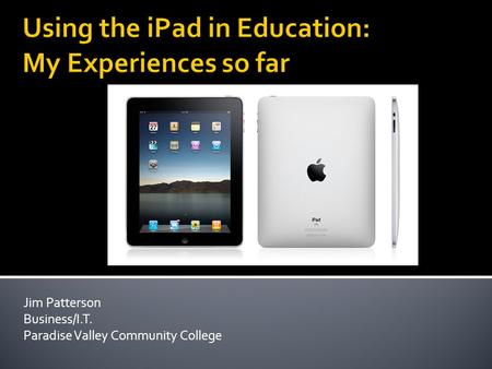 Jim Patterson Business/I.T. Paradise Valley Community College.
