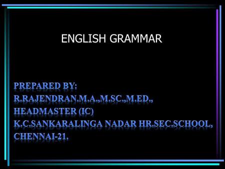 ENGLISH GRAMMAR Prepared by: R.Rajendran.M.A.,M.Sc.,M.Ed.,