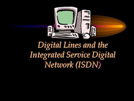 CHAPTER Digital Lines and the Integrated Service Digital Network (ISDN)
