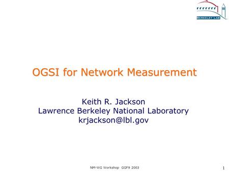 NM-WG Workshop GGF9 2003 1 OGSI for Network Measurement Keith R. Jackson Lawrence Berkeley National Laboratory