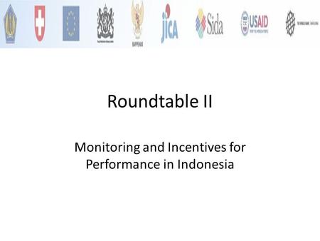 Roundtable II Monitoring and Incentives for Performance in Indonesia.