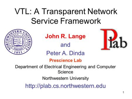 1 VTL: A Transparent Network Service Framework John R. Lange and Peter A. Dinda Prescience Lab Department of Electrical Engineering and Computer Science.