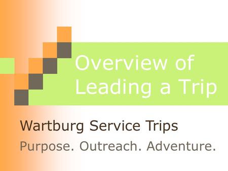Overview of Leading a Trip Purpose. Outreach. Adventure. Wartburg Service Trips.