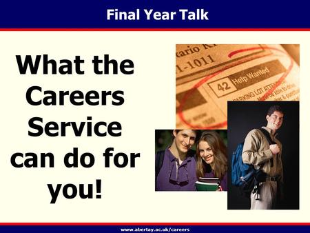 Www.abertay.ac.uk/careers Final Year Talk What the Careers Service can do for you!