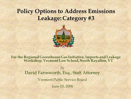 For the Regional Greenhouse Gas Initiative, Imports and Leakage Workshop, Vermont Law School, South Royalton, VT by David Farnsworth, Esq., Staff Attorney.