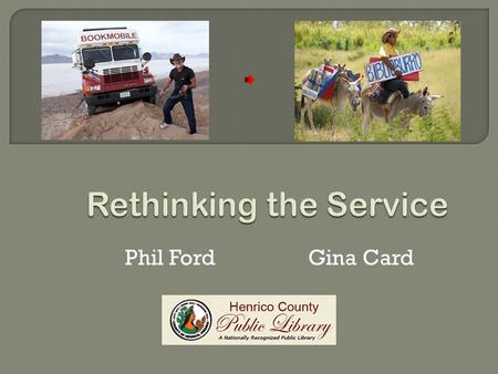 Phil Ford Gina Card. THE BLOOMING DAYS  About the Library The Bookmobile service was introduced to county residents in 1977. The first Bookmobile was.