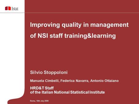 Silvio Stoppoloni Manuela Cimbelli, Federica Navarra, Antonio Ottaiano HRD&T Staff of the Italian National Statistical Institute Improving quality in management.