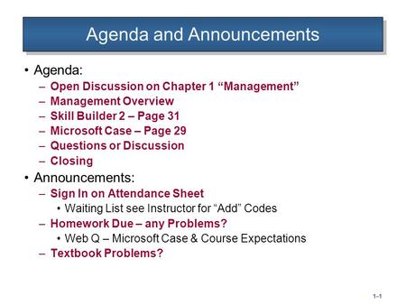 1–11–1 Agenda and Announcements Agenda: – Open Discussion on Chapter 1 “Management” – Management Overview – Skill Builder 2 – Page 31 – Microsoft Case.