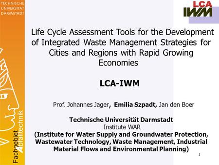 1 Life Cycle Assessment Tools for the Development of Integrated Waste Management Strategies for Cities and Regions with Rapid Growing Economies LCA-IWM.
