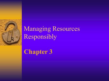 Managing Resources Responsibly Chapter 3. Factors Affecting Costs of Health Care.