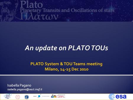 Isabella Pagano Milano, 14 Dec 20101PLATO TOUs An update on PLATO TOUs PLATO System & TOU Teams meeting Milano, 14-15 Dec.