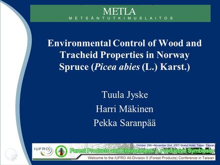 Environmental Control of Wood and Tracheid Properties in Norway Spruce (Picea abies (L.) Karst.) Tuula Jyske Harri Mäkinen Pekka Saranpää.