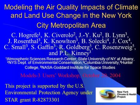 Modeling the Air Quality Impacts of Climate and Land Use Change in the New York City Metropolitan Area C. Hogrefe 1, K. Civerolo 2, J.-Y. Ku 2, B. Lynn.