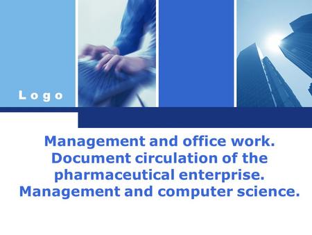 L o g o Management and office work. Document circulation of the pharmaceutical enterprise. Management and computer science.
