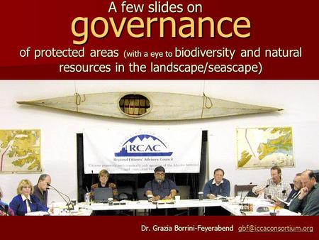 A few slides on governance of protected areas (with a eye to biodiversity and natural resources in the landscape/seascape) Dr. Grazia Borrini-Feyerabend.