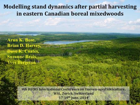 Modelling stand dynamics after partial harvesting in eastern Canadian boreal mixedwoods Arun K. Bose, Brian D. Harvey, Dave K. Coates, Suzanne Brais, Yves.