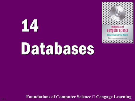 14 Databases Foundations of Computer Science ã Cengage Learning.
