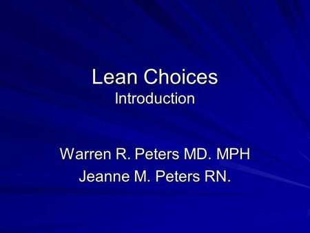 Lean Choices Introduction Warren R. Peters MD. MPH Jeanne M. Peters RN.
