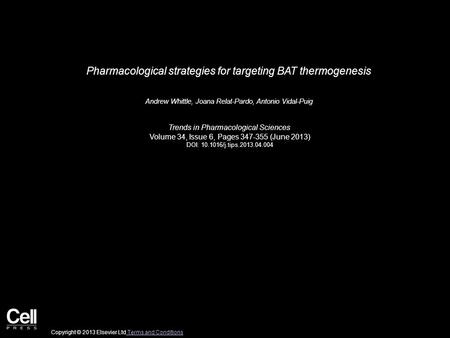 Pharmacological strategies for targeting BAT thermogenesis Andrew Whittle, Joana Relat-Pardo, Antonio Vidal-Puig Trends in Pharmacological Sciences Volume.