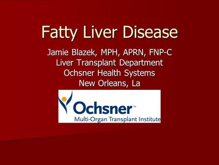 Fatty Liver Disease Jamie Blazek, MPH, APRN, FNP-C