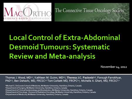Local Control of Extra-Abdominal Desmoid Tumours: Systematic Review and Meta-analysis November 14, 2012 Thomas J. Wood, MD1,2, Kathleen M. Quinn, MD1,5,