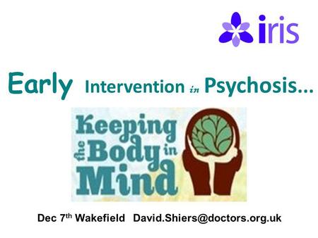Early Intervention in Psychosis... Dec 7 th Wakefield