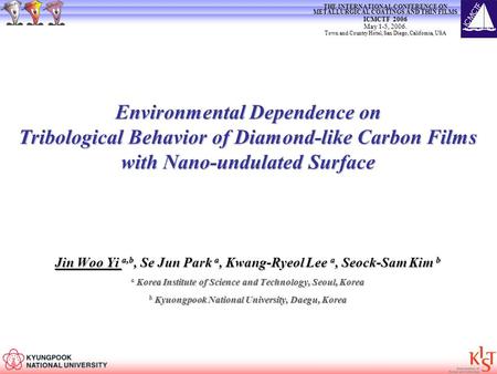 Environmental Dependence on Tribological Behavior of Diamond-like Carbon Films with Nano-undulated Surface Jin Woo Yi a,b, Se Jun Park a, Kwang-Ryeol Lee.