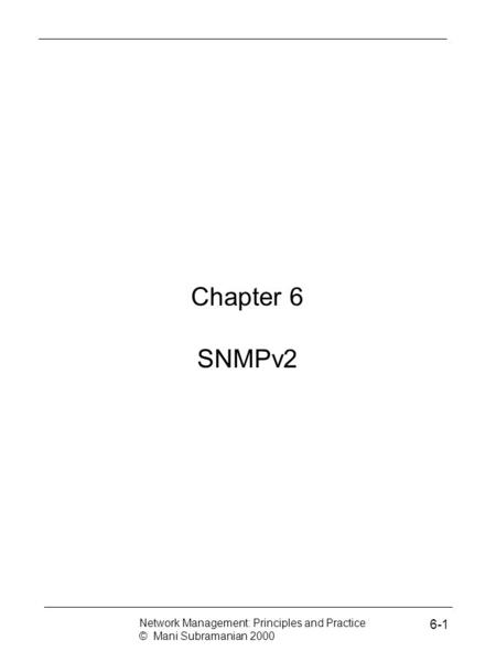 Chapter 6 SNMPv2 6-1 Network Management: Principles and Practice