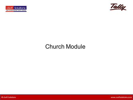 © cSoft Solutions www.csoftsolutoins.co.in Church Module.