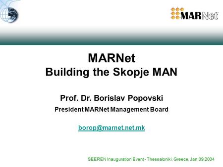 MARNet Building the Skopje MAN Prof. Dr. Borislav Popovski President MARNet Management Board SEEREN Inauguration Event - Thessaloniki,