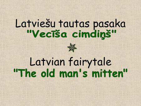 Latviešu tautas pasaka Latvian fairytale. Dzīvoja sirms vecītis. Reiz aukstā ziemā viņš brauca uz mežu pēc malkas. Vecītim iegribējās aizdegt pīpīti.