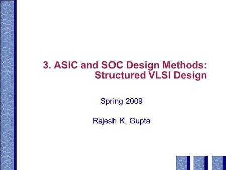 3. ASIC and SOC Design Methods: Structured VLSI Design
