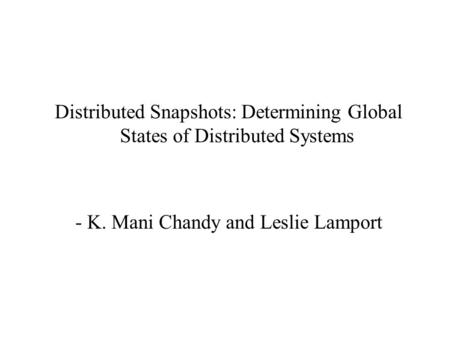 Distributed Snapshots: Determining Global States of Distributed Systems - K. Mani Chandy and Leslie Lamport.