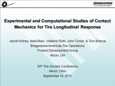 1 Experimental and Computational Studies of Contact Mechanics for Tire Longitudinal Response Jacob Kidney, Neel Mani, Vladimir Roth, John Turner, & Tom.
