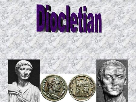 Early Life Full name: Gaius Aurelius Valerius Diocletianus Born: c. 22 December 244 – 3 December 311(Age 66) On the Dalmatian Coast (present day: Solin,