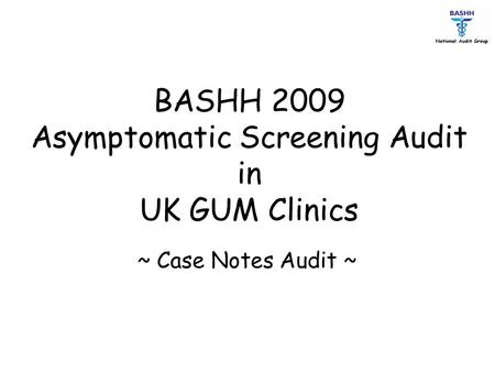 BASHH 2009 Asymptomatic Screening Audit in UK GUM Clinics
