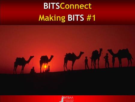 BITSConnect Making BITS #1. © 2003 BITSAA International Let us make BITS Pilani the #1 ranked Technology Institute in India …