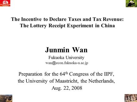 1 The Incentive to Declare Taxes and Tax Revenue: The Lottery Receipt Experiment in China Junmin Wan Fukuoka University wan ＠ econ.fukuoka-u.ac.jp Preparation.
