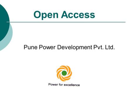 Open Access Pune Power Development Pvt. Ltd.. Contents:  Terminology  Open Access  Requirements for Open Access  Provisions made in Electricity Act.